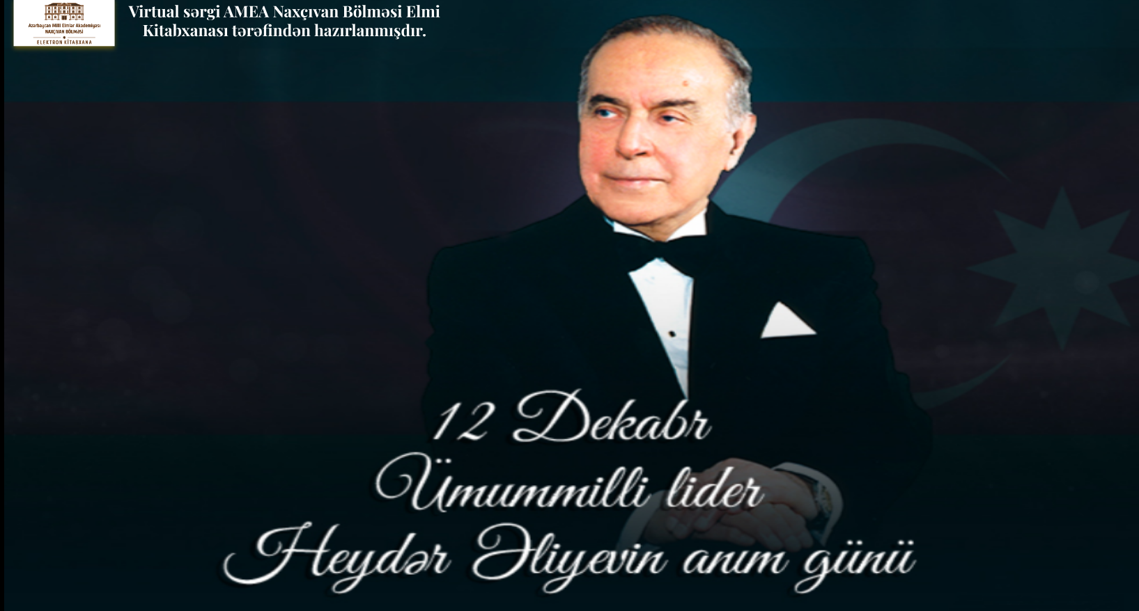 12 dekabr Azərbaycan xalqının Ümummilli lideri Heydər Əliyevin anım günüdür